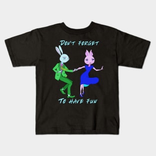 Don't forget to have fun! Kids T-Shirt